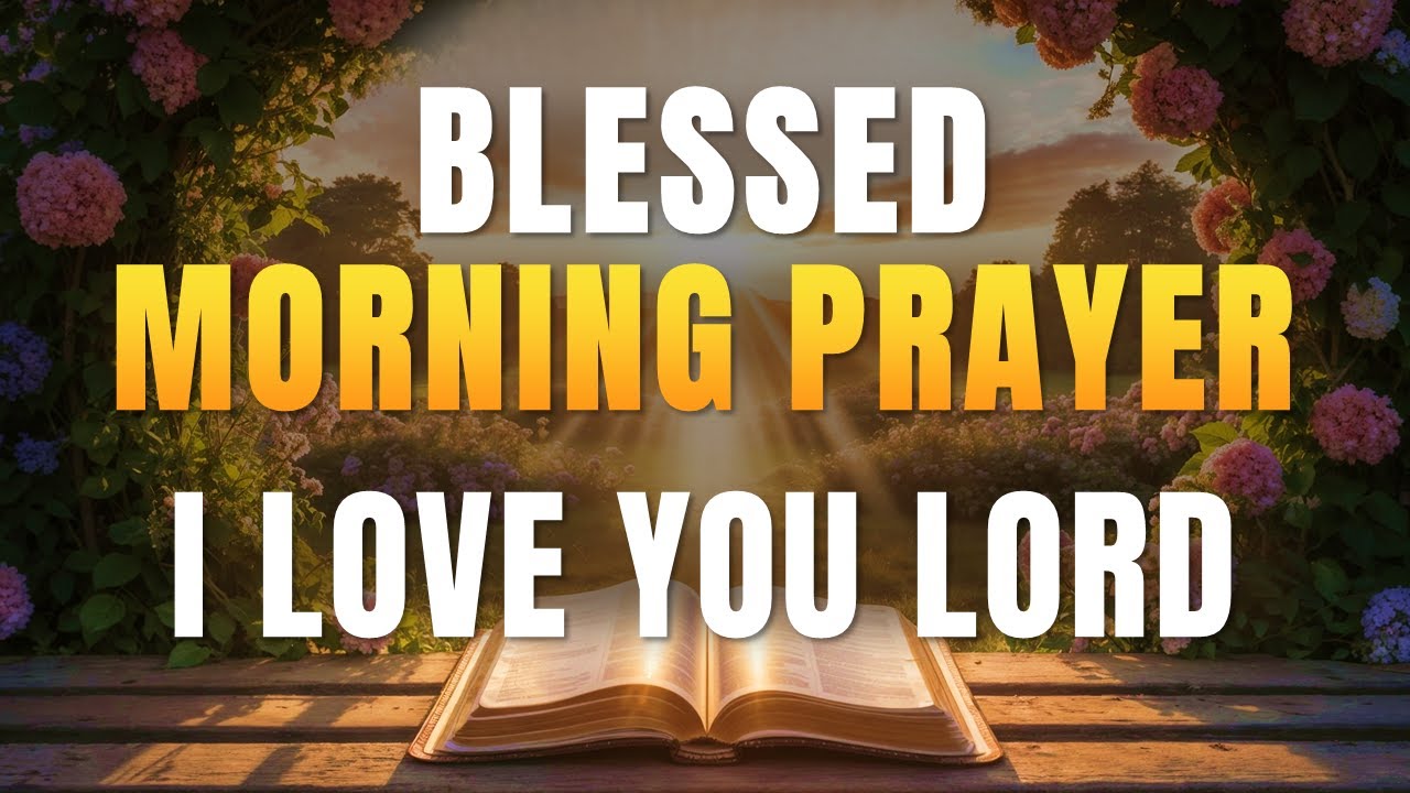 I Love You, Lord | Morning Prayer for Peace, Blessings & Divine Love