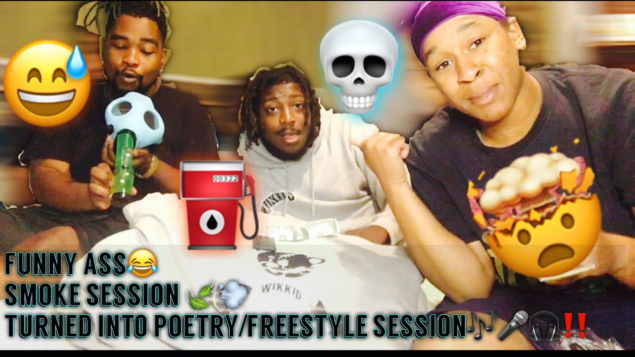 FUNNY ASS SMOKE SESH THAT TURNED INTO A POETRY SLAM/FREESTYLE...
