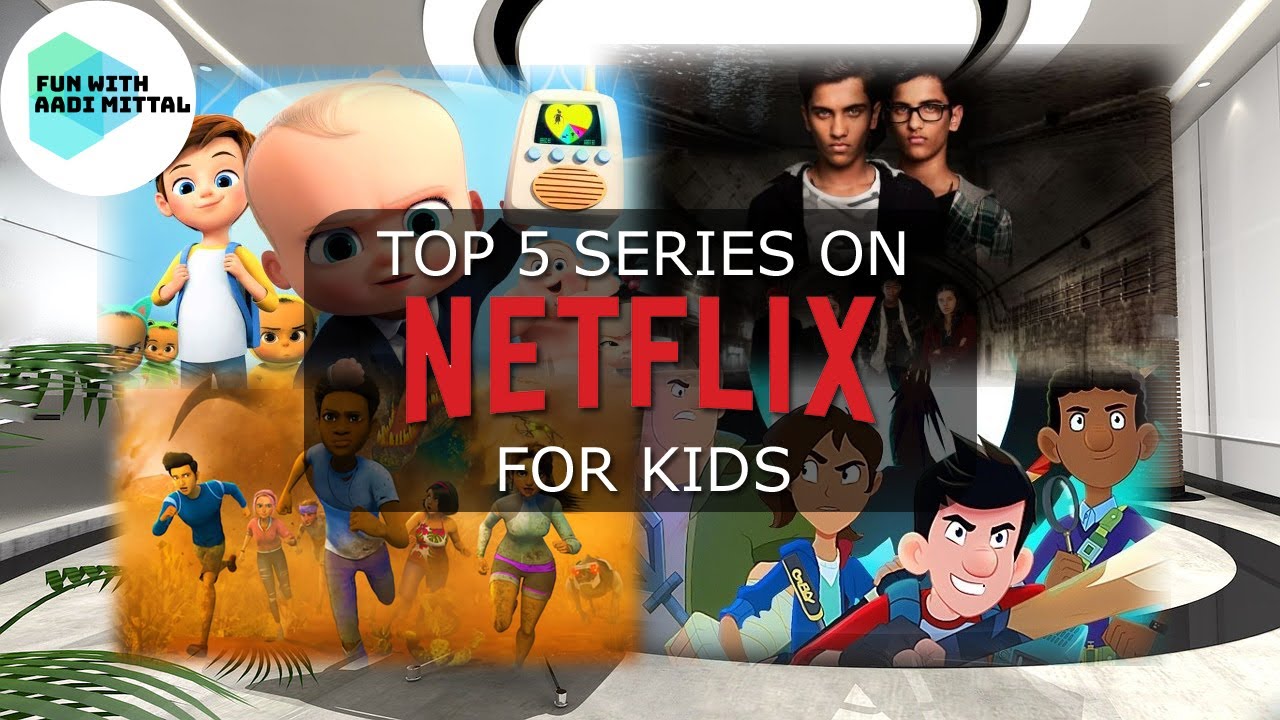 Top 5 Series on Netflix for kids (7+ and above)