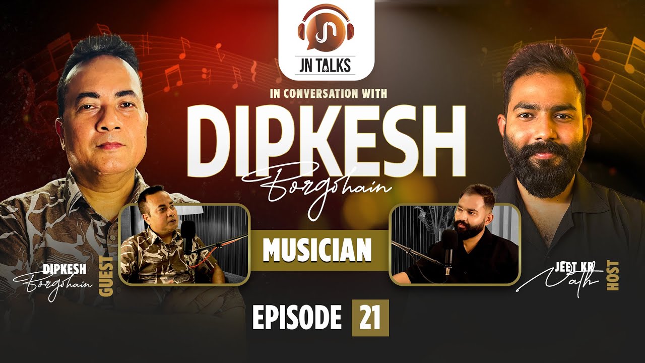 JN Talks | Assamese Podcast Ft. Dipkesh Borgohain | Music Director | Jeet Kr Nath (Host) EP:21