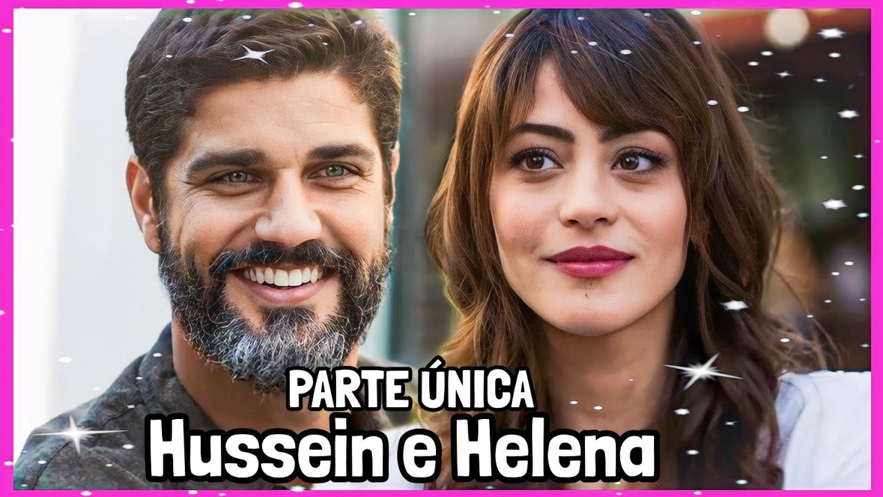A HISTÓRIA DE HUSSEIN E HELENA PARTE ÚNICA (Comentada).