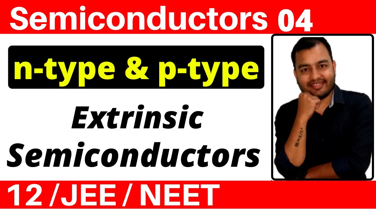 Semiconductors 04 : Extrinsic Semiconductors - n-type and p-type Semiconductors JEE/NEET