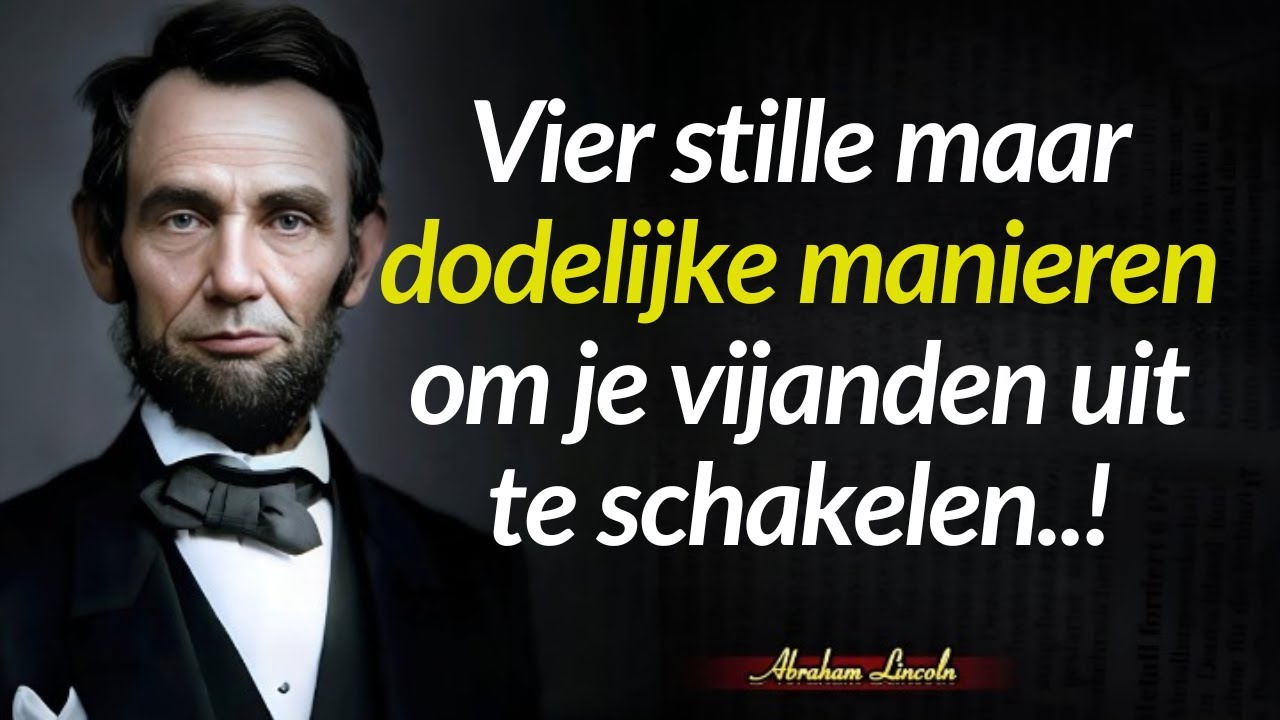 Citaten van Abraham Lincoln : Vier stille maar dodelijke manieren om je vijanden uit te schakelen.