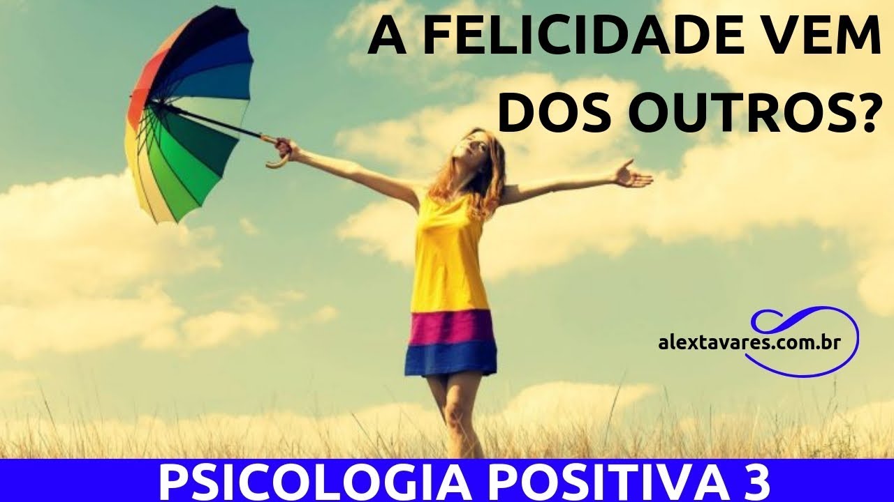 PSICOLOGIA POSITIVA 3: CI&Ecirc;NCIA DA FELICIDADE | PSIC&Oacute;LOGO ONLINE ALEX TAVARES