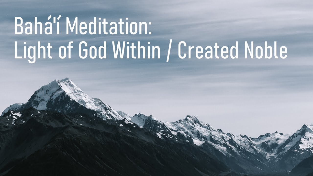 Baha'i Meditation - Light of God Within / Created Noble