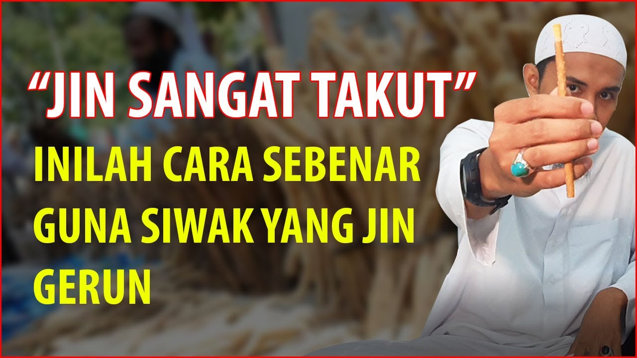 JIN TAKUT DENGAN SIWAK, INILAH CARA NAK PAKAI DENGAN BETUL