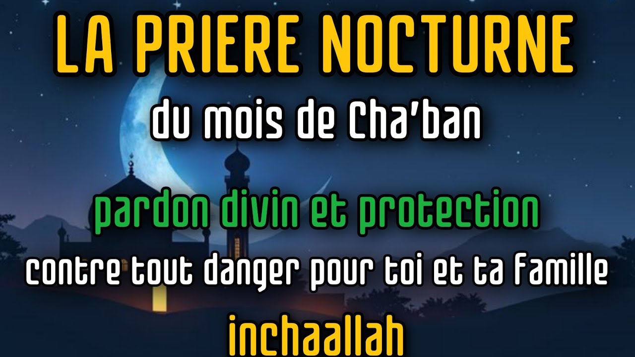La prière nocturne bénie de Cha‘bân — pardon, protection divine et sécurité pour toute la famille