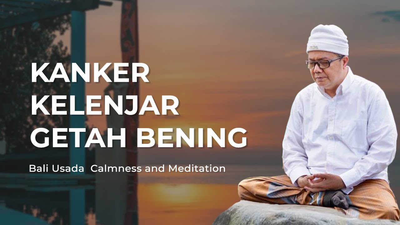 Kanker Kelenjar Getah Bening dan Latihan Meditasi Kesehatan dan Ketenangan Bali Usada
