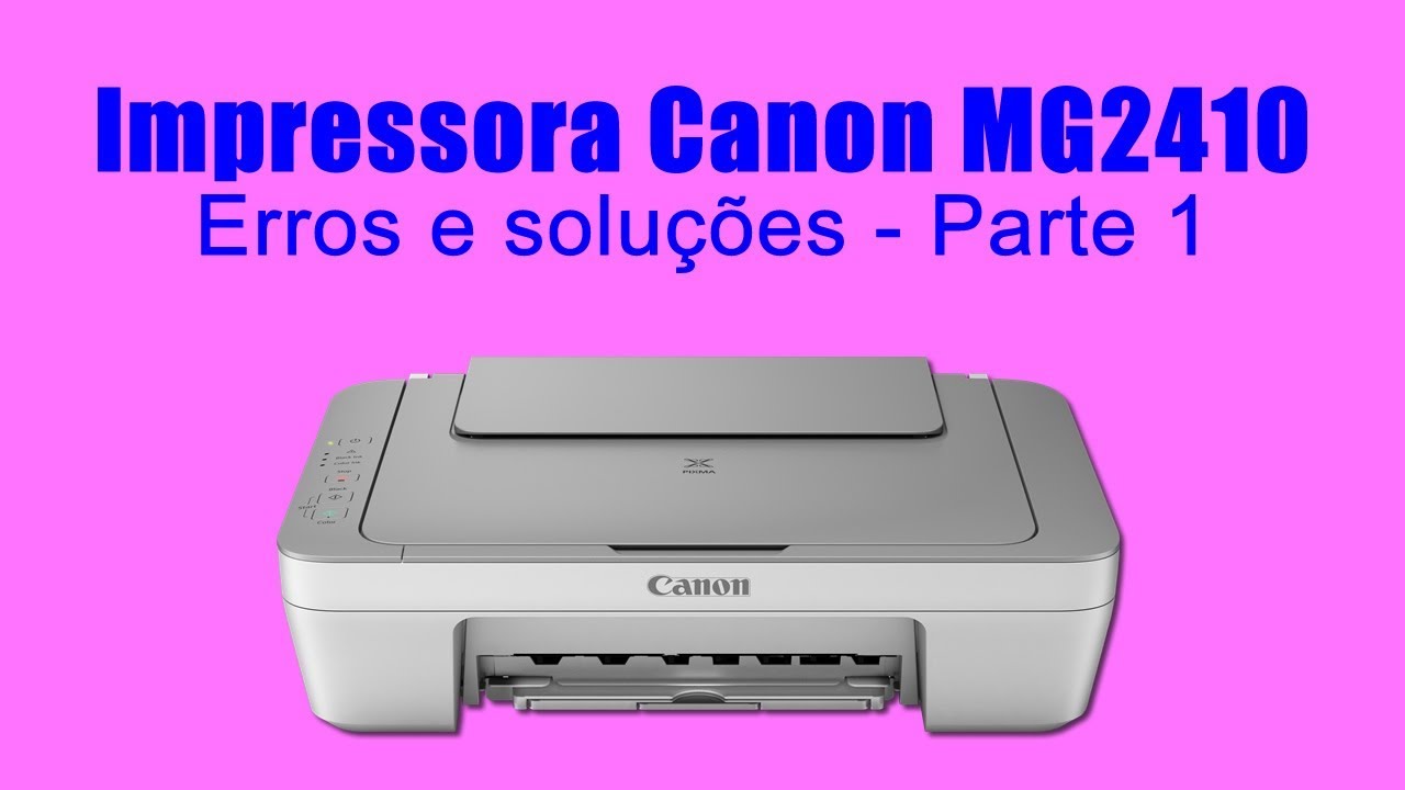 Impressora Canon MG2410 - Erros e soluções - Parte 1