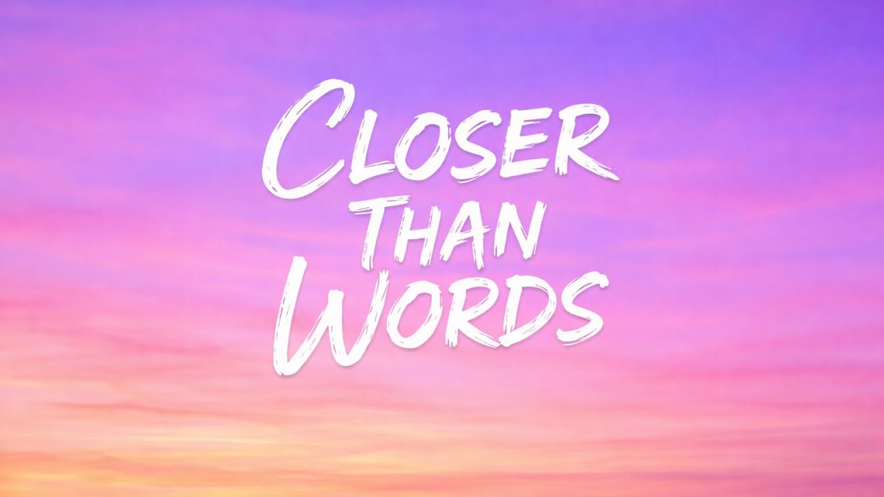 Closer Than Words