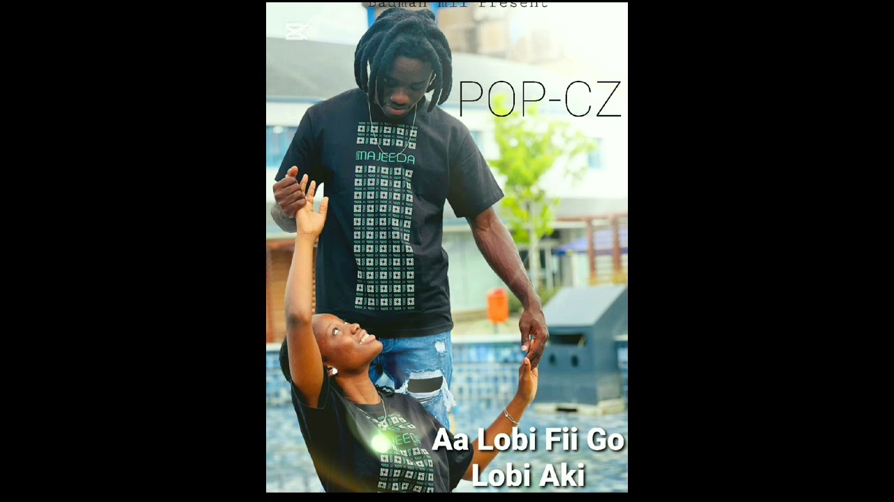 Popcy-Z_Aa lobi fii go lobi aki ( official audio)Prod by Amakos-studio