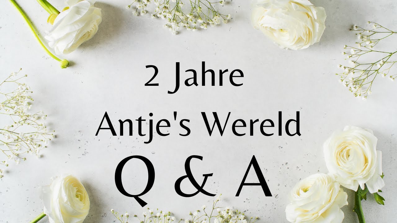Q&A 🍾2 Jahre Antje's Wereld 🎊 🎉| April 2022 | Vielen Dank 💞