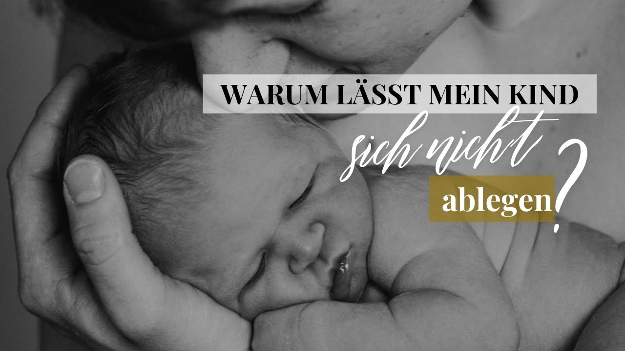 Warum lässt sich mein Kind nicht ablegen?