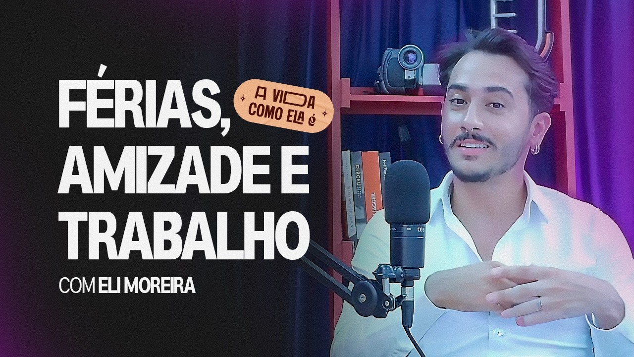 Férias, Amizade e Trabalho. Dá Certo? - com Eli Moreira