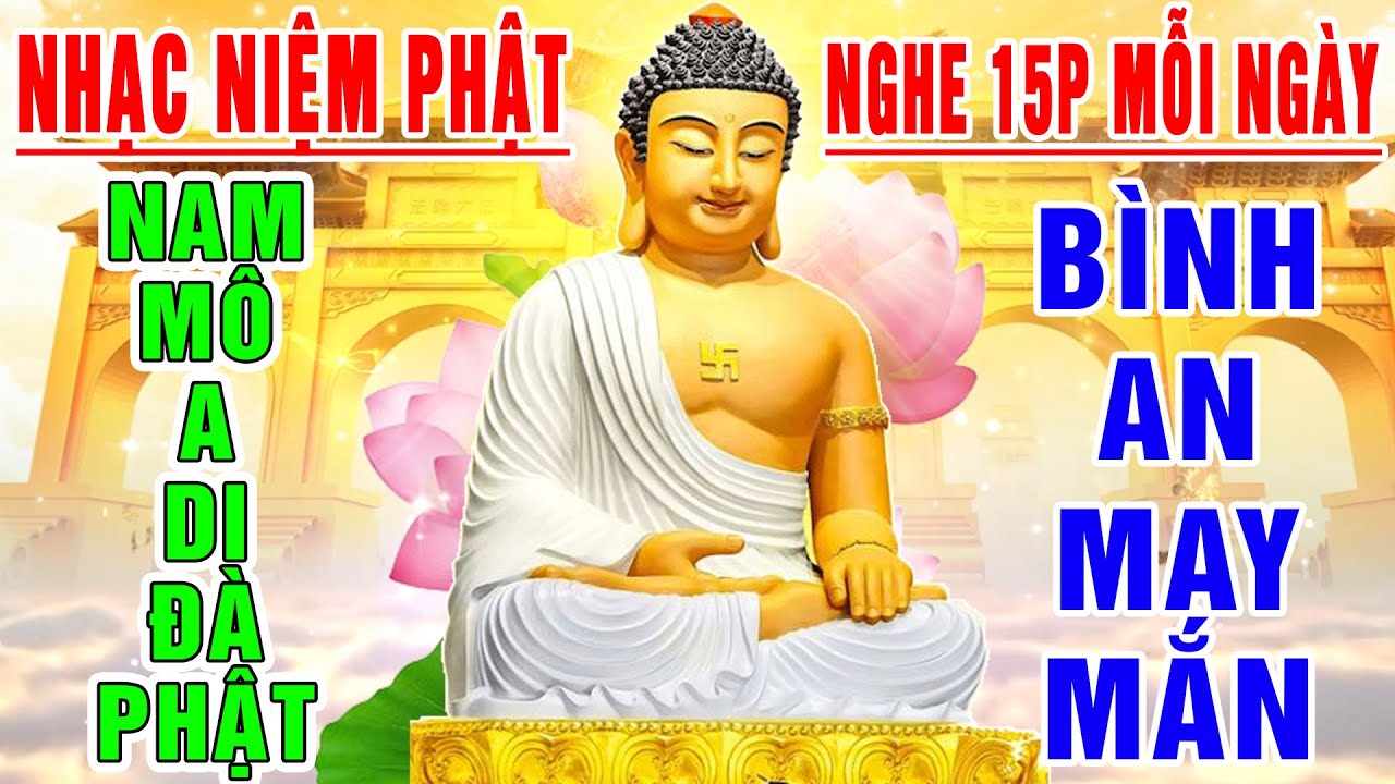 Nhạc Niệm Phật - Nam Mô A Di Đà Phật -NGHE 15P MỖI NGÀY - May Mắn Bình An - Phước Đức Vô Lượng