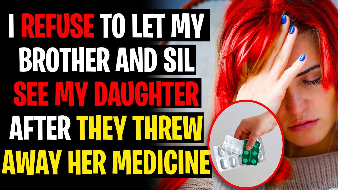 I REFUSE To Let My Brother And SIL See My Daughter After THROWING AWAY Her Medicine r/AITA Stories
