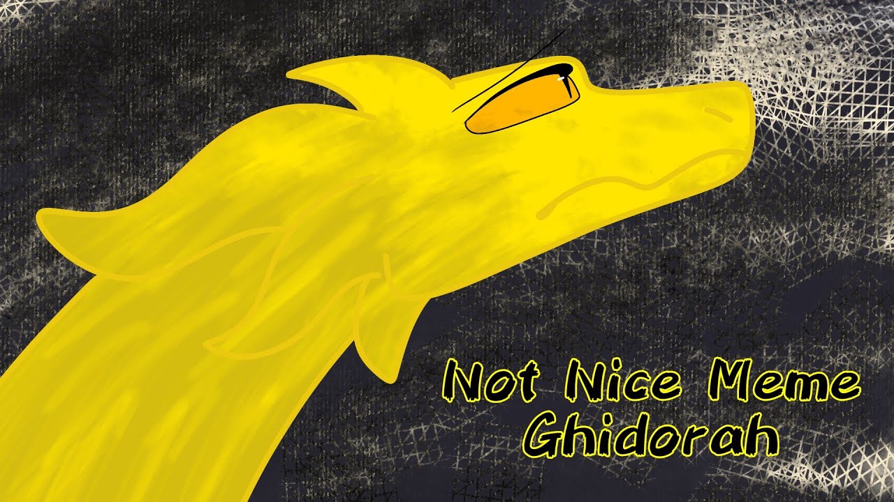 (OLD) Not Nice Meme - Ghidorah - 2019