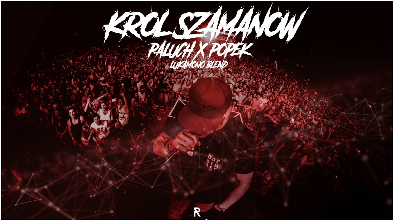 Paluch x Popek - Kr&oacute;l Szaman&oacute;w (LukaMono Blend)