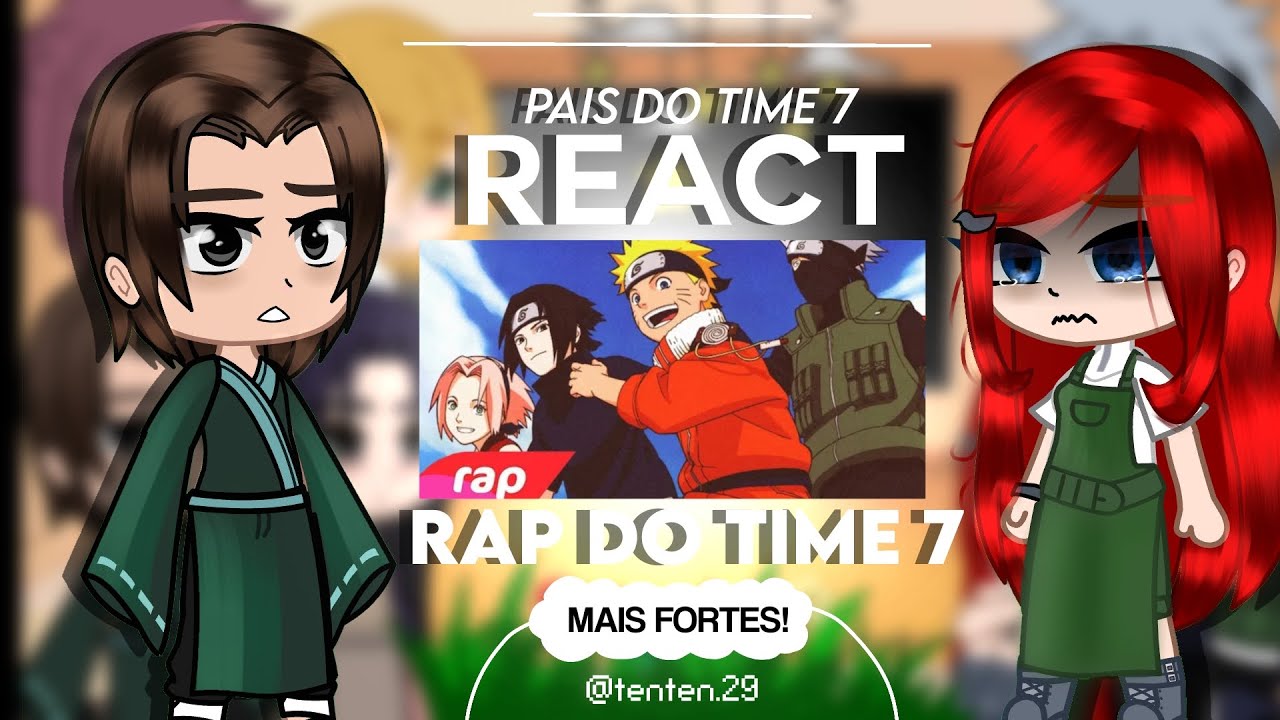 || PAIS DO TIME 7 react ao RAP DO TIME 7 || - [GC 🇧🇷] - back! (NARUTO)