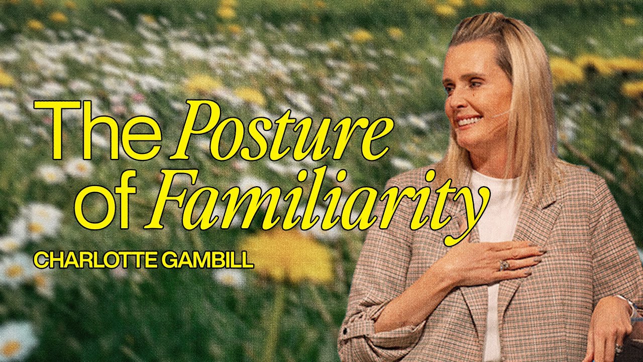 The Posture of Familiarity - Charlotte Gambill - MFI Global Leadership Conference 2024