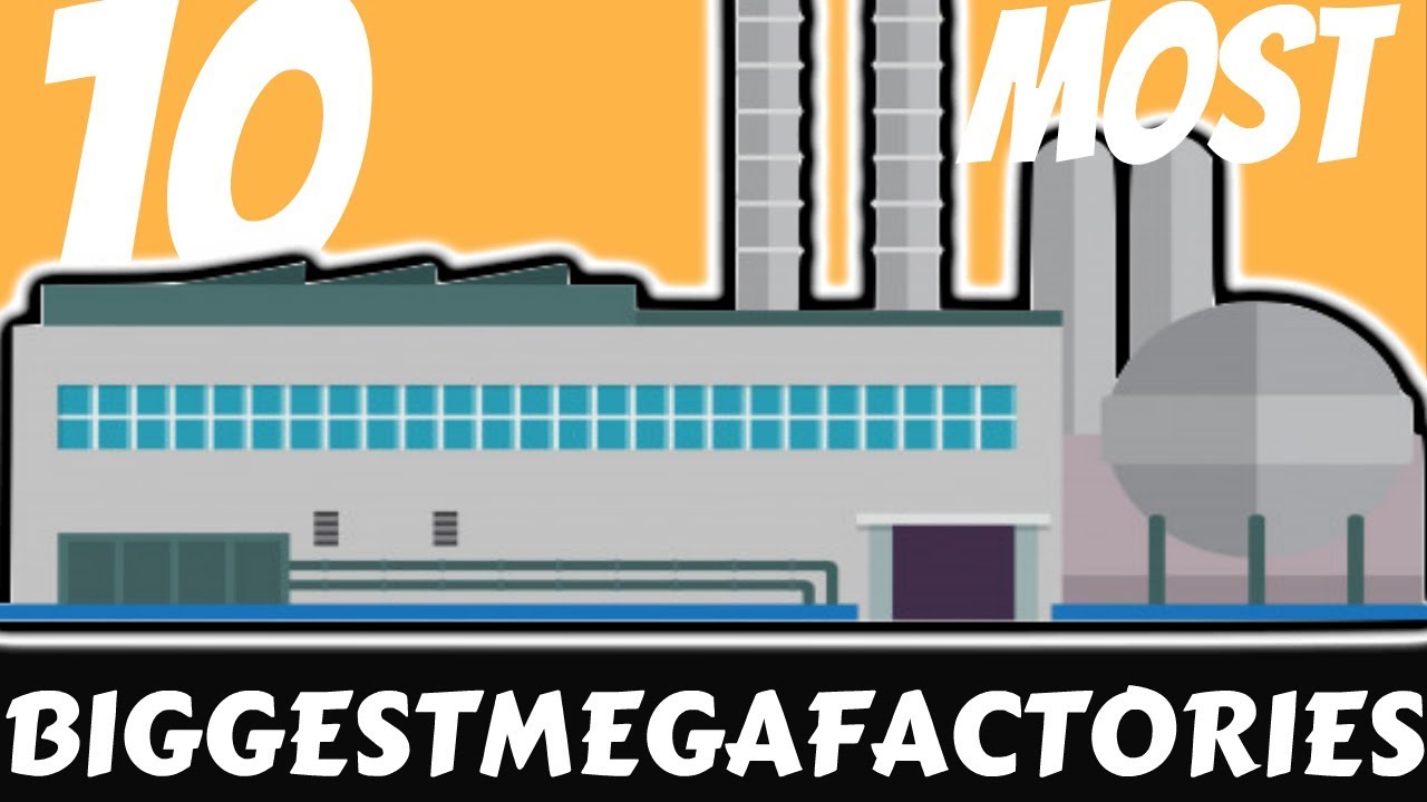 10 Most Biggest Factories in World 2019