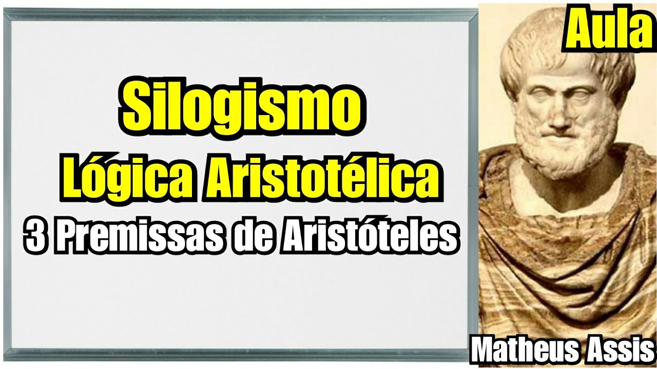 Silogismo e a Lógica de Aristóteles / prof Matheus Assis