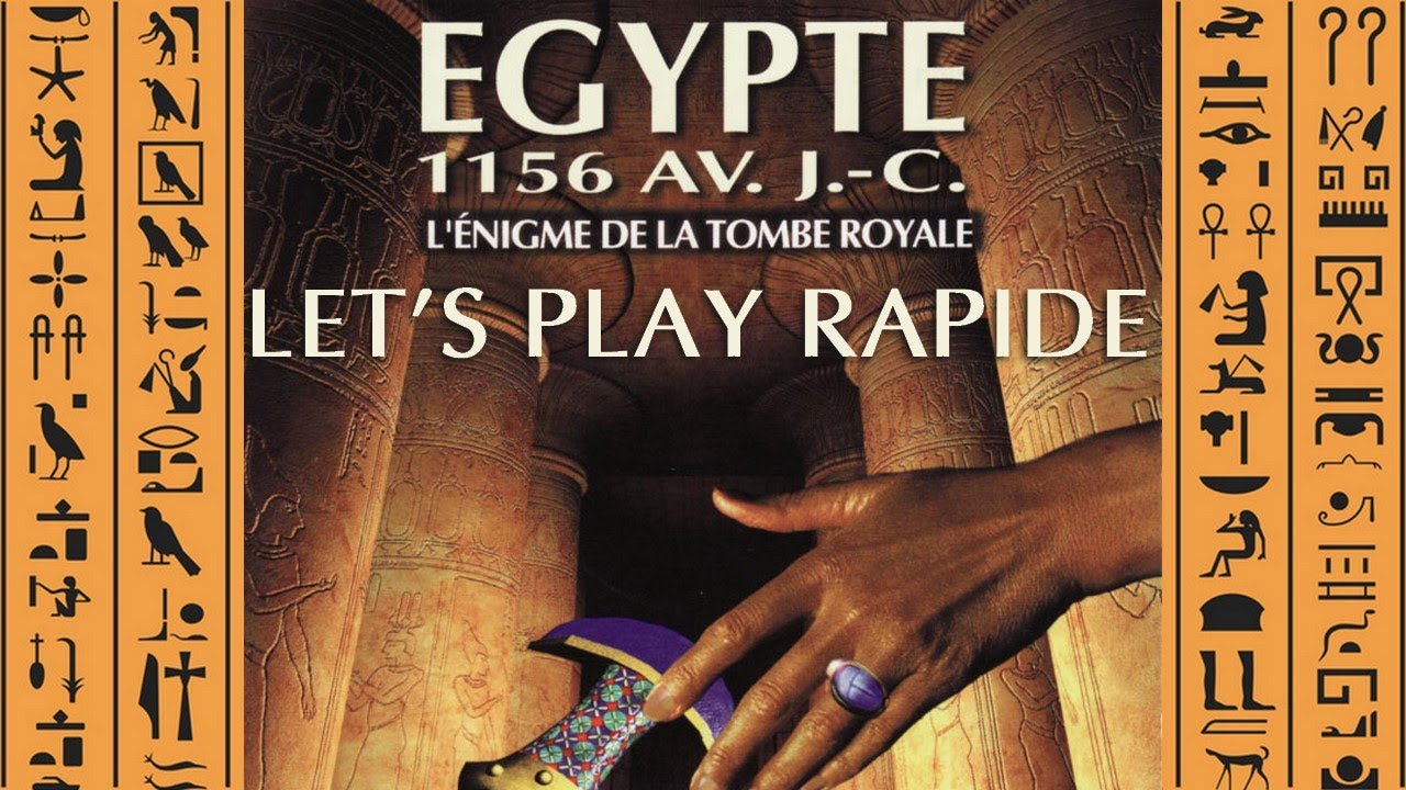 Let's Play Rapide : Egypte 1156 AV. J-C. : L'&eacute;nigme de la Tombe Royale