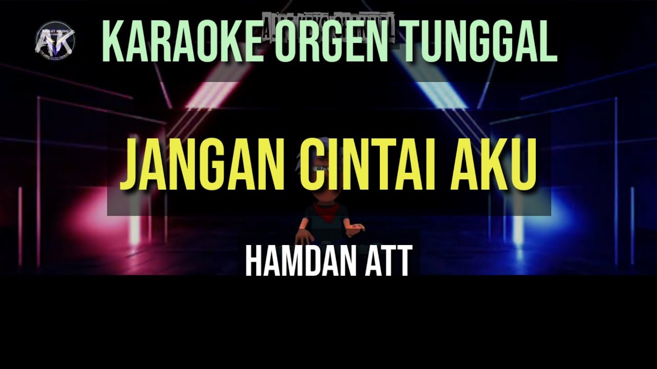 JANGAN CINTAI AKU - HAMDAN ATT / KARAOKE ORGEN TUNGGAL