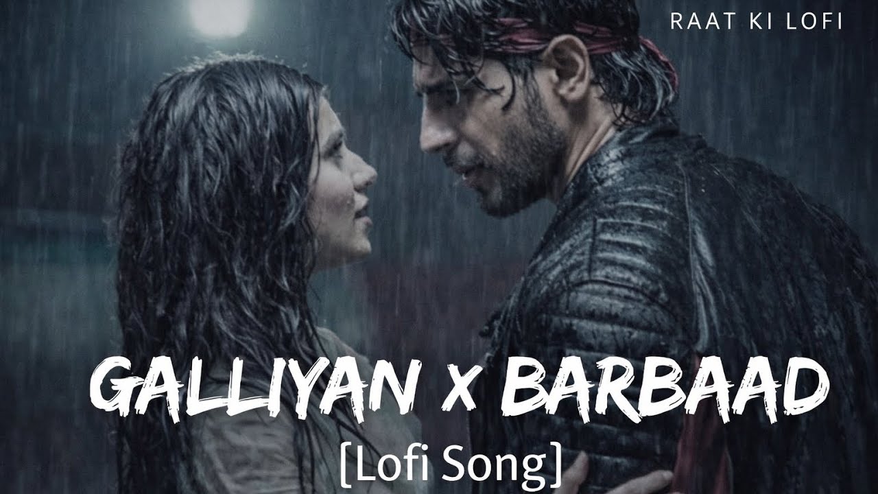 Galliyan X Barbaad ❤️ Slowed + Reverb | Lofi Mashup | Night Vibes | Raat Ki Lofi