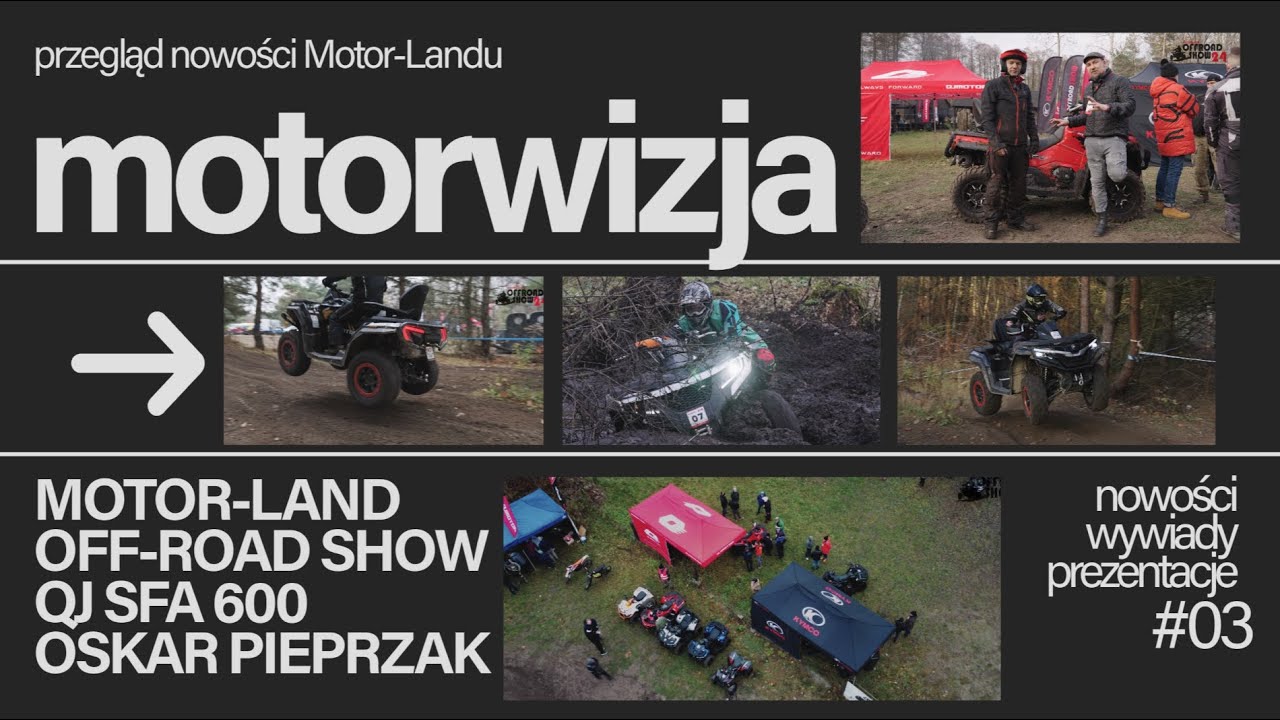 MOTORWIZJA#3 | MOTOR-LAND OFFROAD SHOW 24, OSKAR PIEPRZAK, QJ MOTOR SFA 600