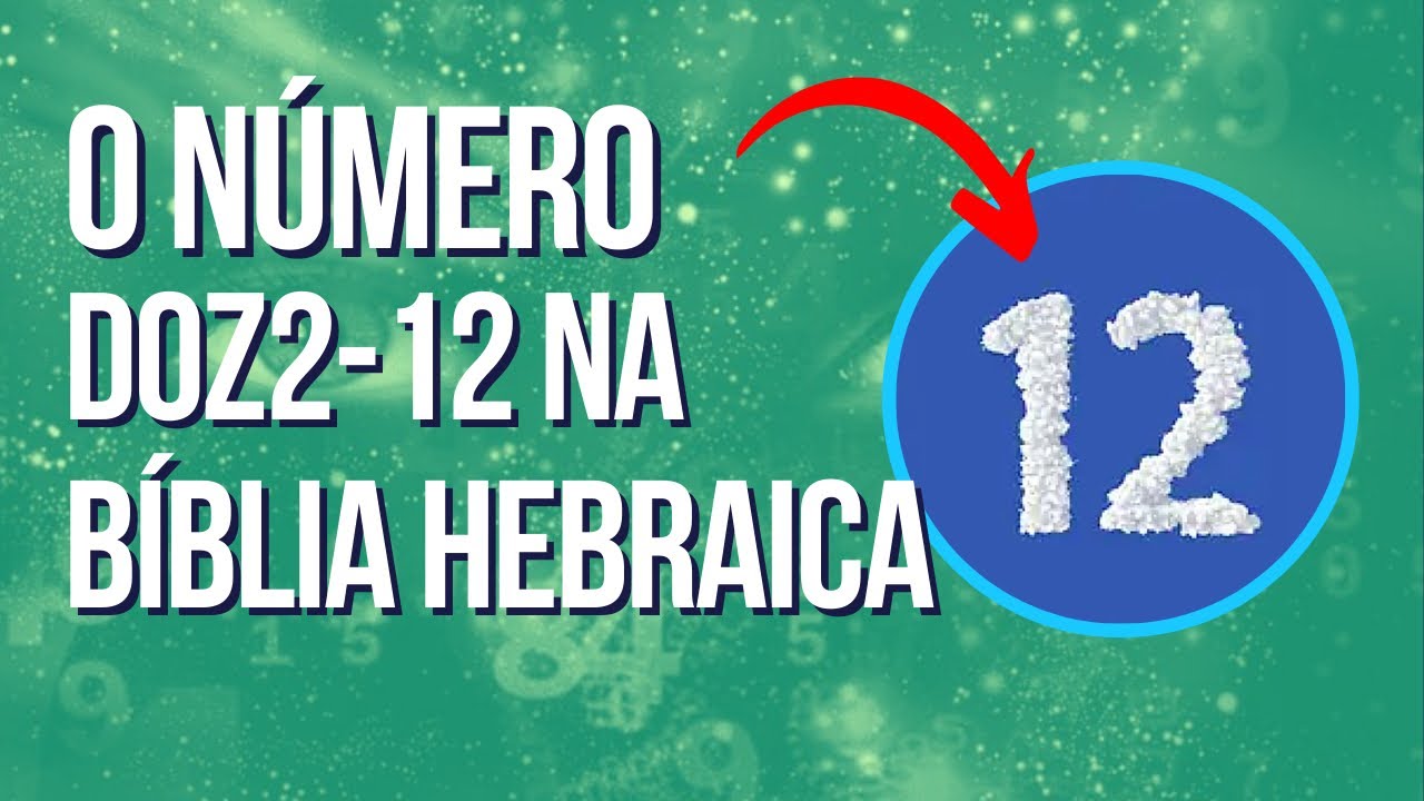 O significado do número 12 na Bíblia!
