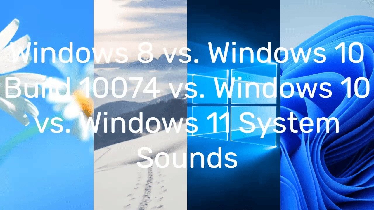 Windows 8 vs. Windows 10 Build 10074 vs. Windows 10 vs. Windows 11 System Sounds