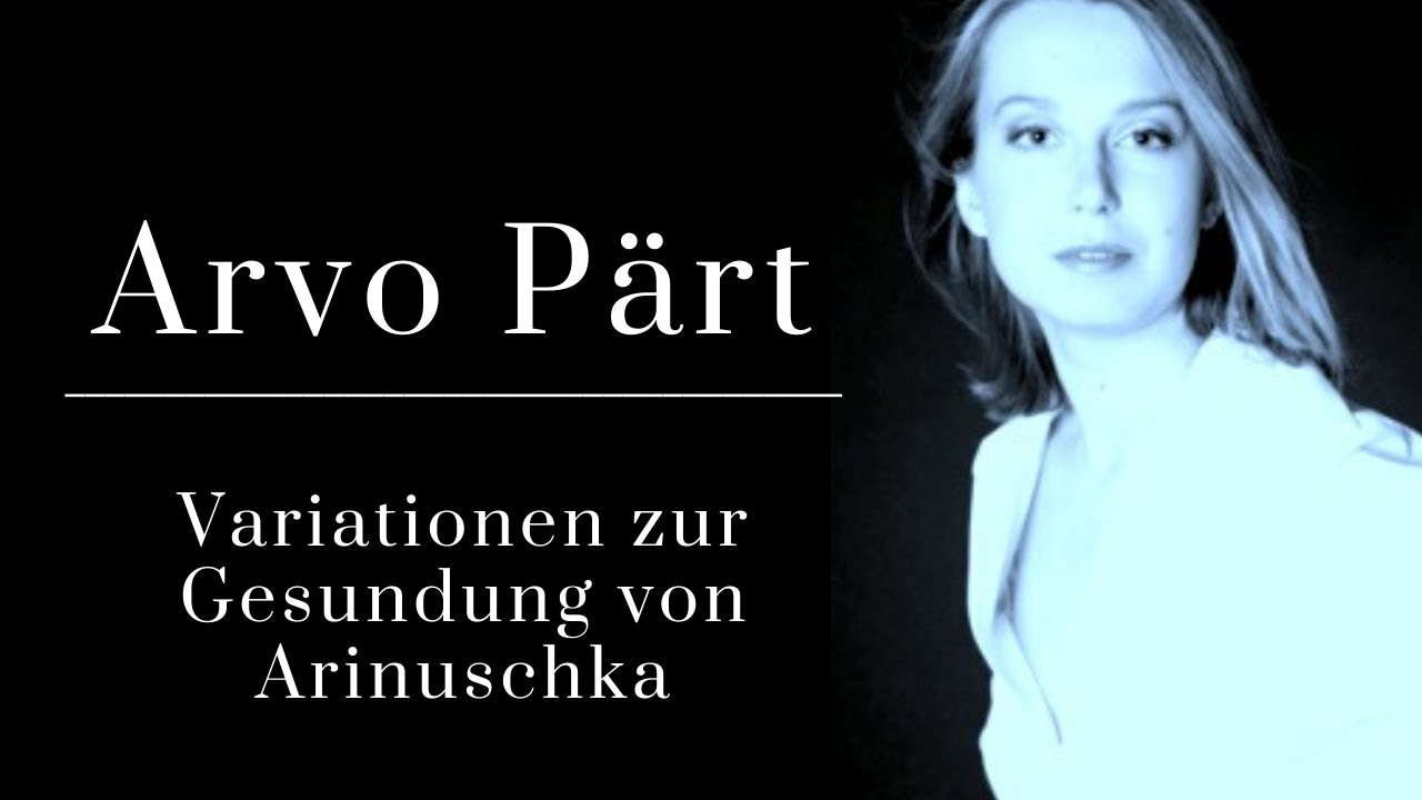 Arvo P&auml;rt- Variationen zur Gesundung von Arinuschka
