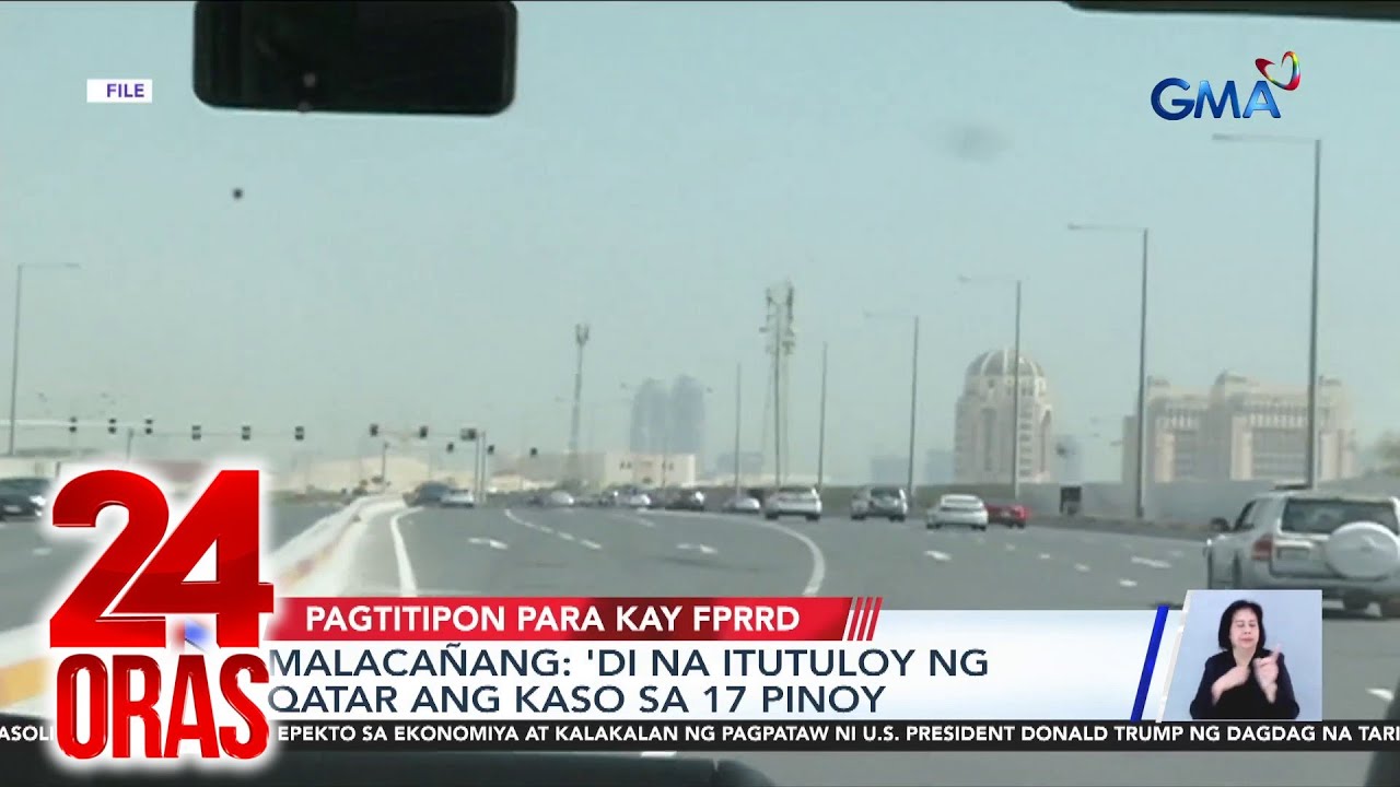 Malaca&ntilde;ang: 'Di na itutuloy ng Qatar ang kaso sa 17 Pinoy | 24 Oras