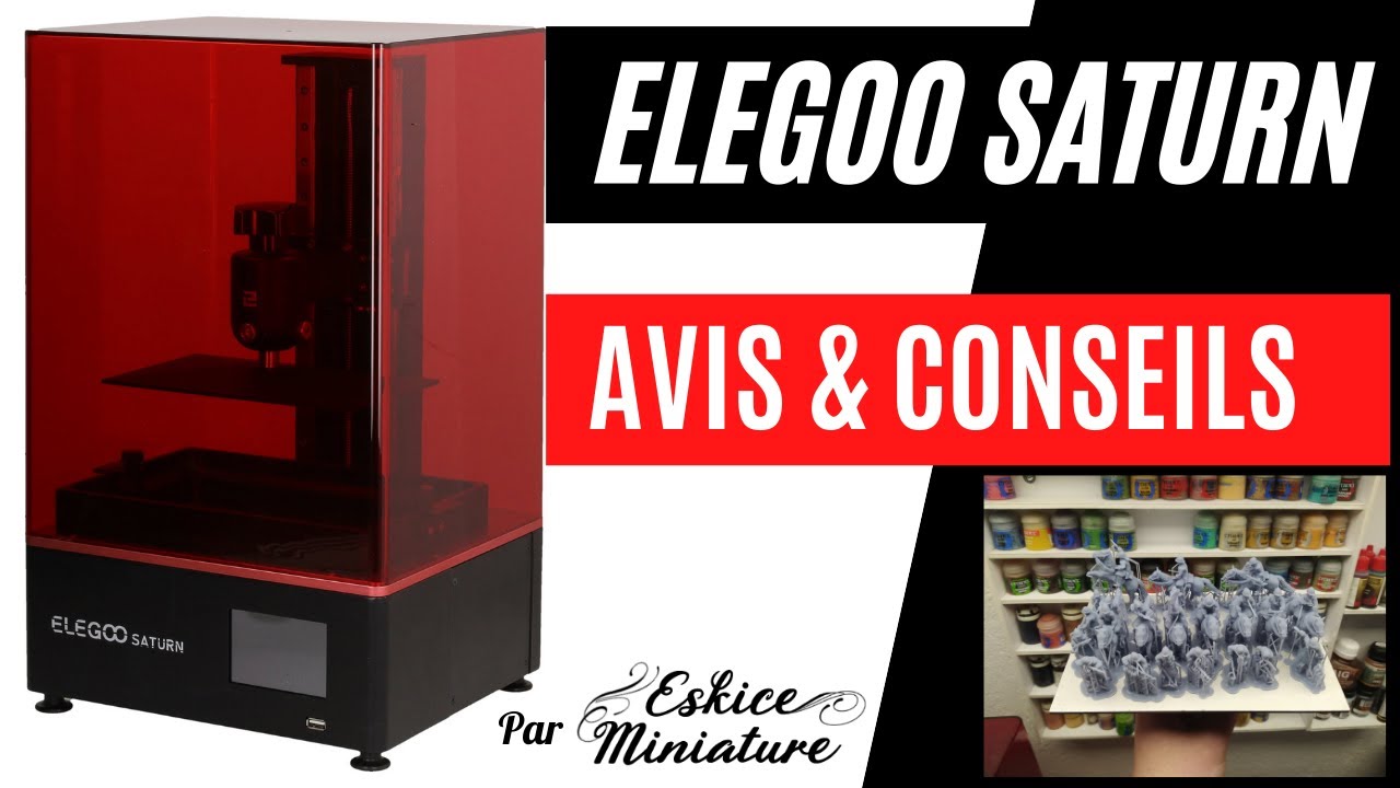Elegoo Saturn   Avis & conseils par Eskice Miniature