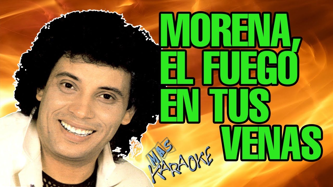 MORENA, EL FUEGO EN TUS VENAS Sebastián / karaoke con letra