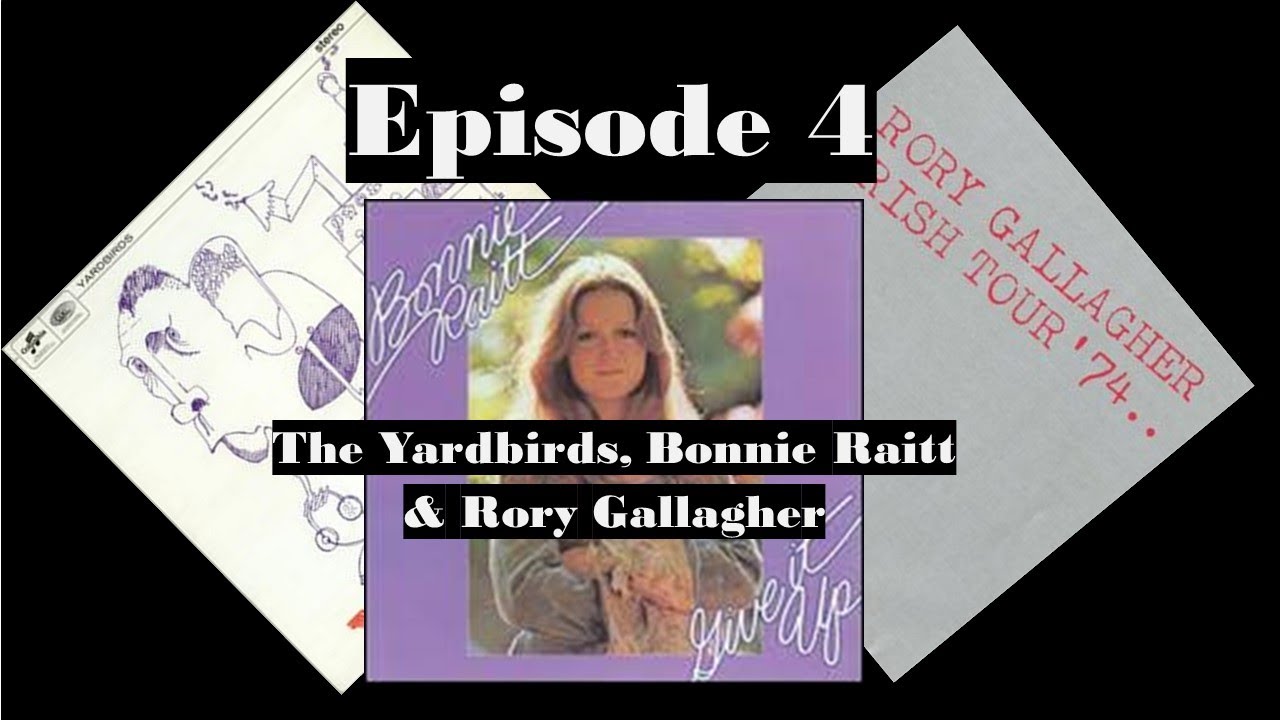 1000 Recordings to Hear Episode 4: The Yardbirds, Bonnie Raitt, Rory Gallagher