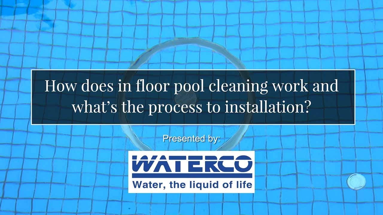 How does in floor pool cleaning work and what&rsquo;s the process to installation?