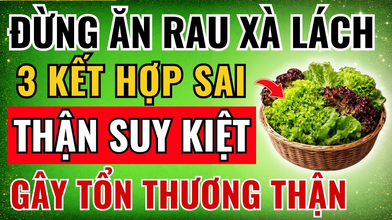 RAU XÀ LÁCH: 3 KẾT HỢP Cực Kỳ ĐỘC HẠI, Nguy Cơ  PHÁ HỦY THẬN Chỉ Sau 1 Ngày - XEM NGAY Kẻo Muộn!