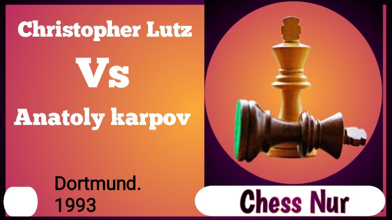 Christopher Lutz vs Anatoly karpov.Dortmund. 1993