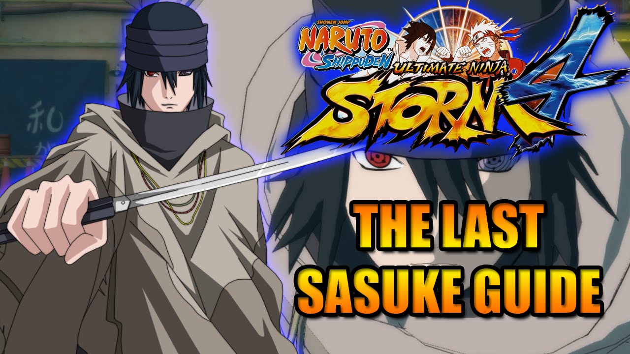 NARUTO STORM 4: SASUKE (THE LAST) CHARACTER GUIDE