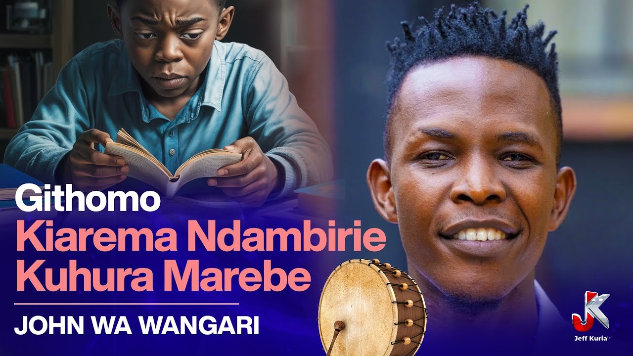 GITHOMO KIAREMA NDAMBIRIE KUHURA MAREBE - JOHN WA WANGARI