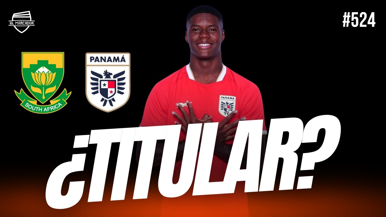 LA PREVIA: SUD&Aacute;FRICA VS. PANAM&Aacute; | EL MARCADOR TV #524