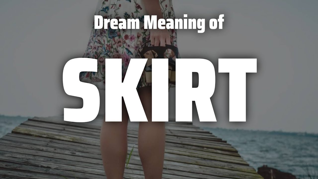 Skirt Dream Meaning & Symbolism