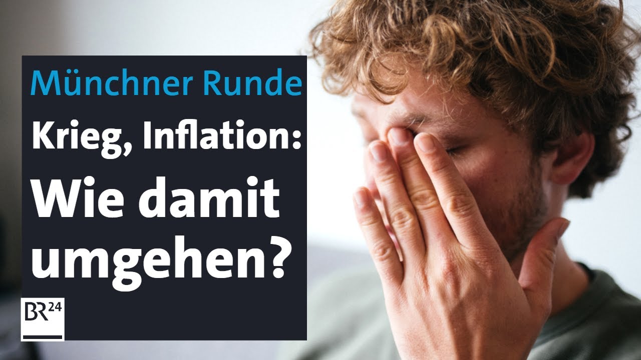 Krieg, Inflation, sozialer Abstieg: Wie gehen wir mit &Auml;ngsten um? | M&uuml;nchner Runde | BR24live
