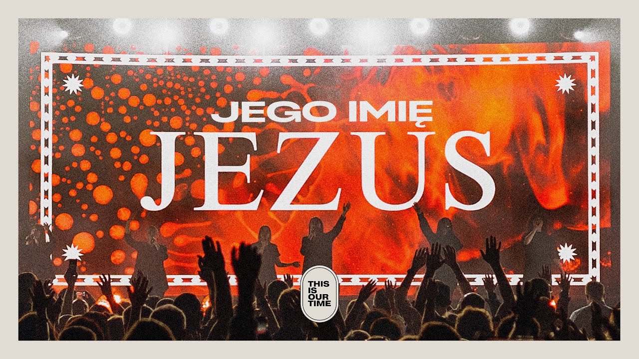 Jego Imię Jezus | THIS IS OUR TIME | Warszawa