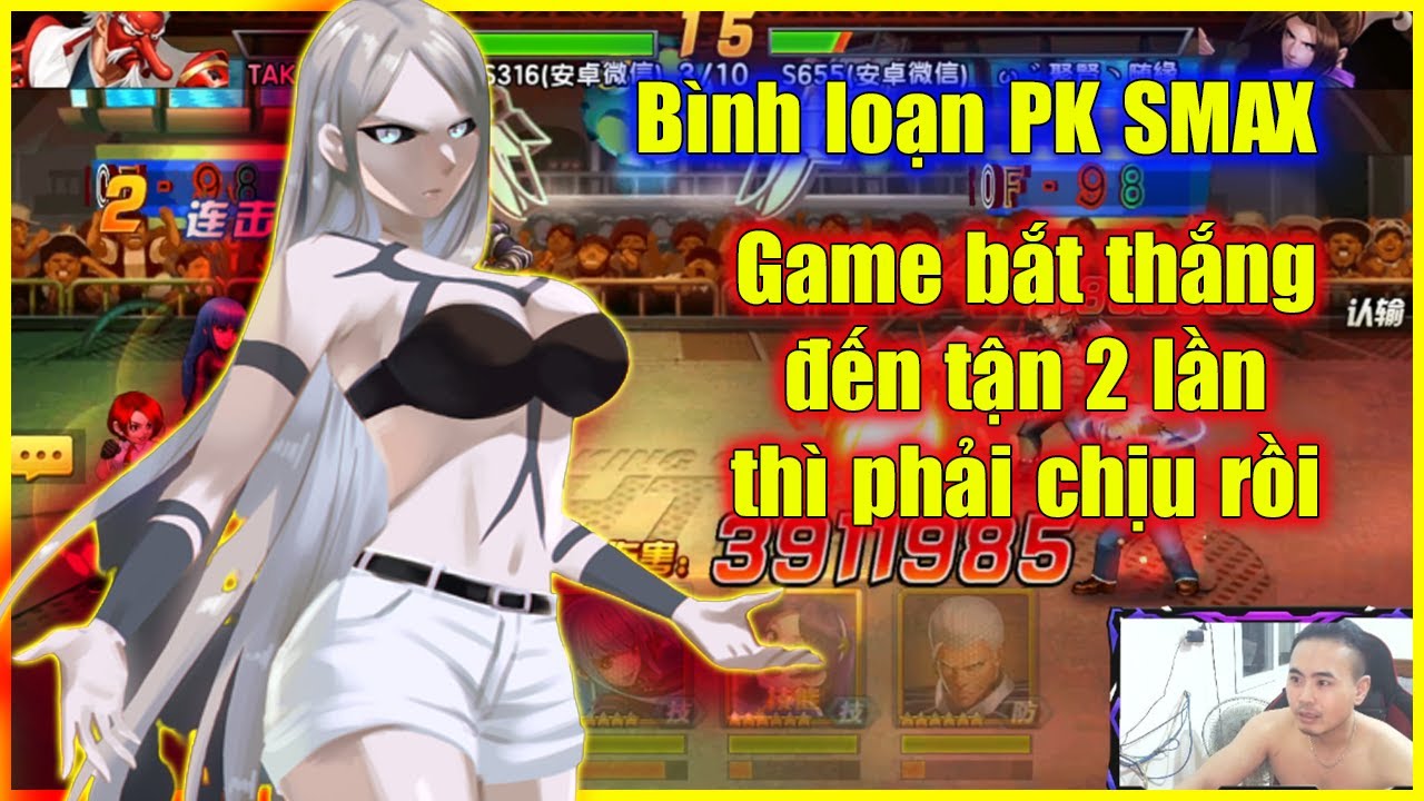 KOF98UMOL - Bình loạn PK SMAX _ Game bắt thắng tận 2 lần thì biết làm thế nào, thua cũng khó =))