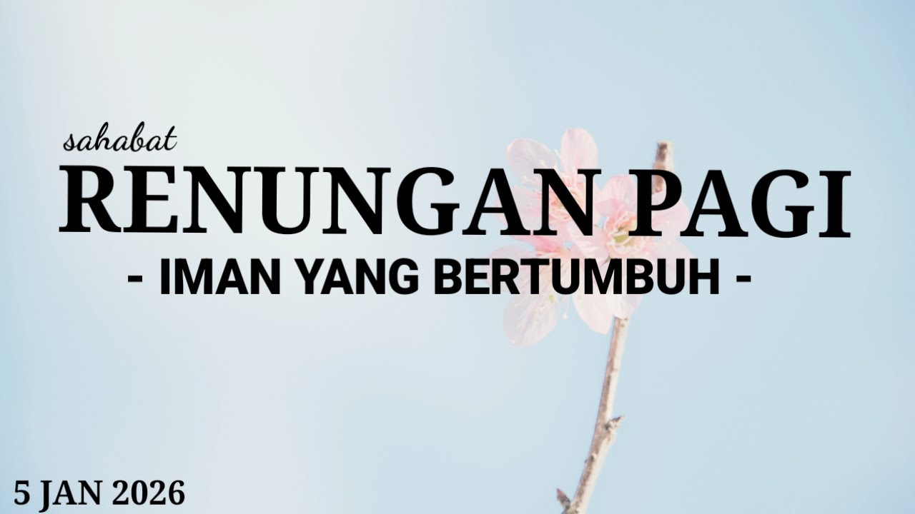 IMAN YANG BERTUMBUH - RENUNGAN DOA PAGI 5 JAN 26