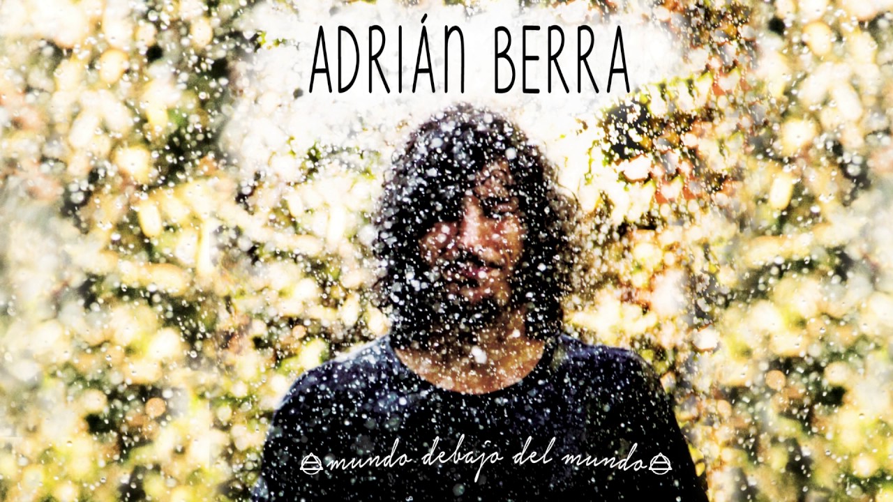 Adri&aacute;n Berra - Mundo debajo del mundo (Disco completo 2017)