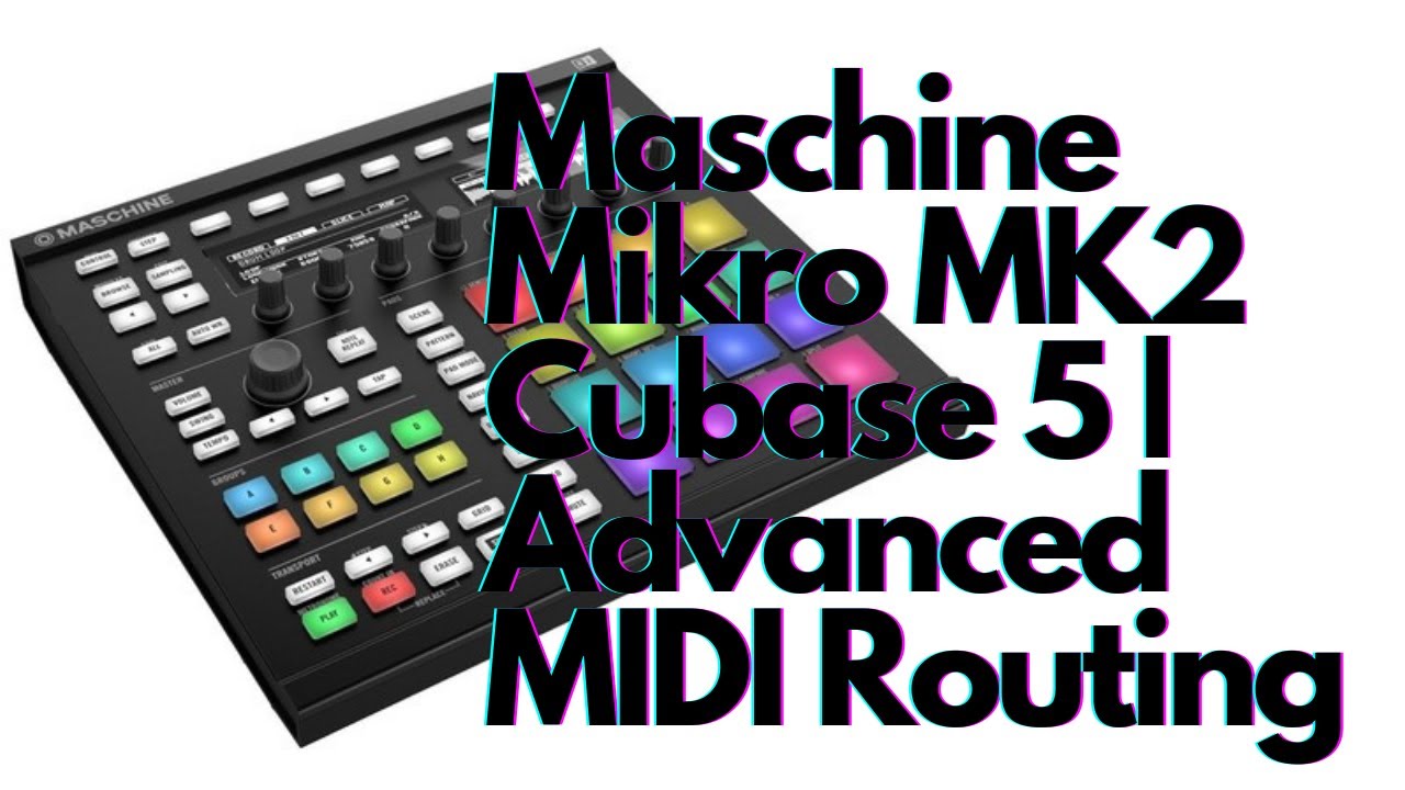 Maschine Mikro MK2 Cubase 5 | Advanced MIDI Routing